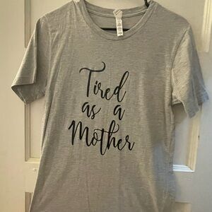 Tired as a Mother Bella + Canvas tee